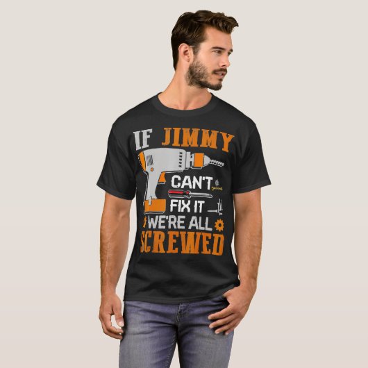 If JIMMY Cant Fix it Were All Screwed Gift T-Shirt (Vorne ganz)