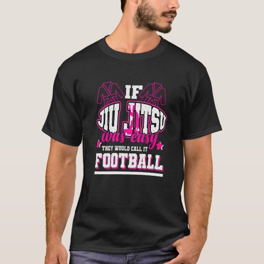 If Jiu Jitsu Was Easy They'd Call It Football T-Shirt (Vorderseite)