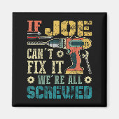 If Joe Can't Fix It We're All Screwed Funny Father Magnet (Vorne)