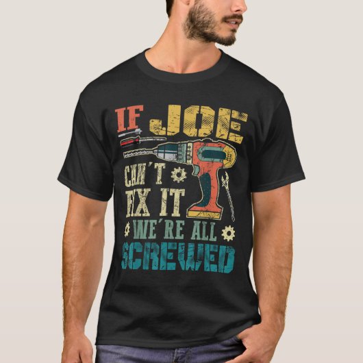 If Joe Can't Fix It We're All Screwed Funny Father T-Shirt (Vorderseite)