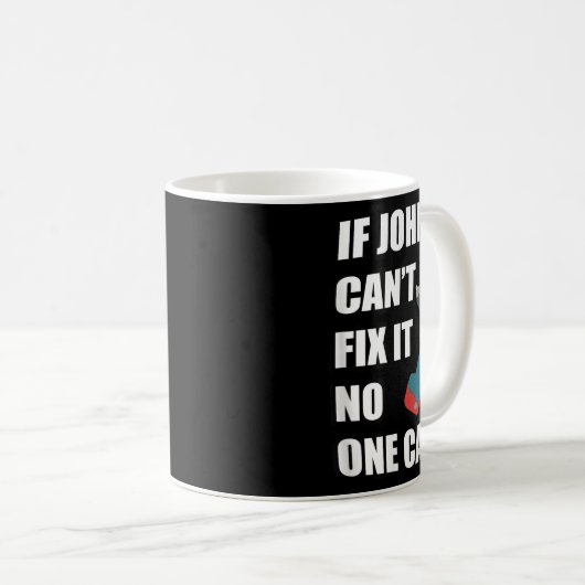 If John Can't Fix It Can - Father's Day Gift Kaffeetasse (VorderseiteRechts)