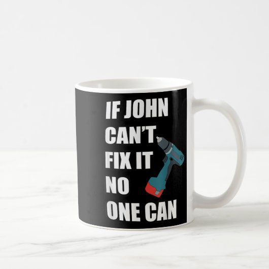If John Can't Fix It Can - Father's Day Gift  Kaffeetasse (Rechts)