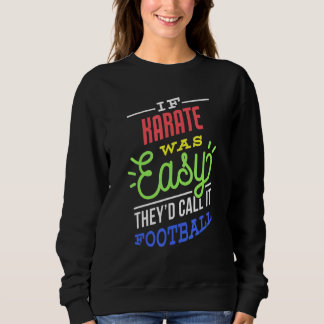 If Karate Was Easy Saying Funny Sweatshirt