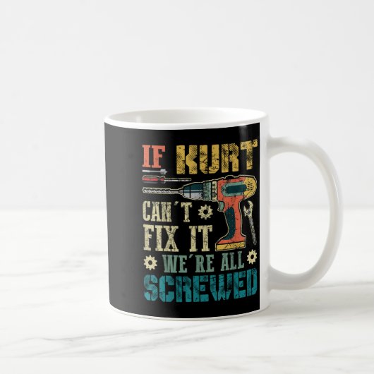 If Kurt Can't Fix It We're All Screwed Funny Fathe Kaffeetasse (Rechts)