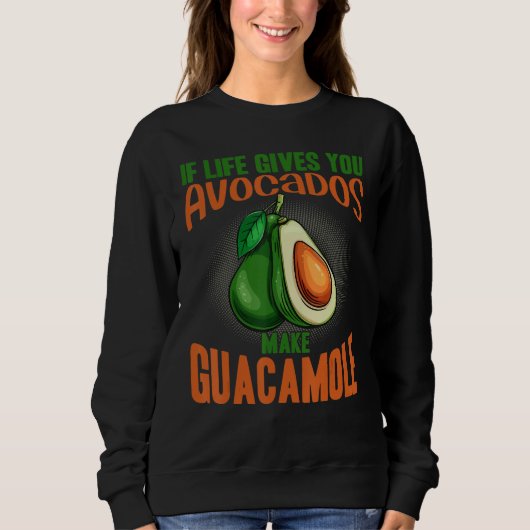 If Life Gives You Avocados Make Guacamole Avocado Sweatshirt (Vorderseite)