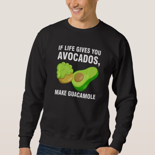 if life gives you avocados make guacamole avocados sweatshirt (Vorderseite)