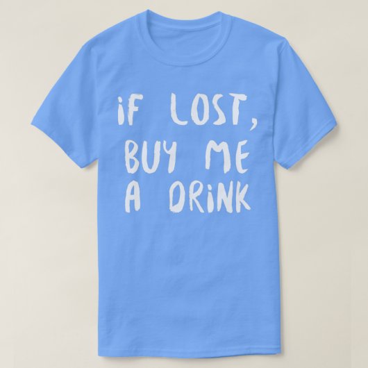 If Lost Buy Me A Drink white T-Shirt (Design vorne)