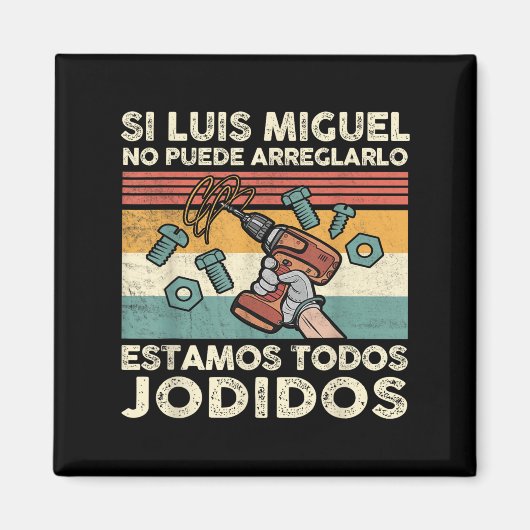 If Luis Miguel Can Not Repair It - Spani-shirt Magnet (Vorne)