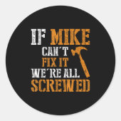 If Mike Can't Fix It We're All Screwed Runder Aufkleber (Vorderseite)