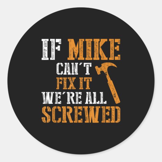 If Mike Can't Fix It We're All Screwed Runder Aufkleber (Vorderseite)