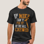 If Mike Can't Fix It We're All Screwed T-Shirt (Vorderseite)