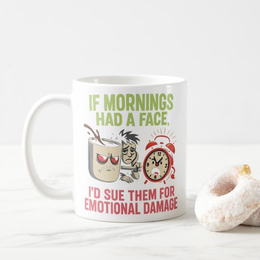 If Mornings Had A Face, I'd Sue Them For Emotional Kaffeetasse (Mit Donut)