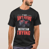 If Mud Ain't Flying You Ain't Trying ATV Quad Four T-Shirt (Vorderseite)