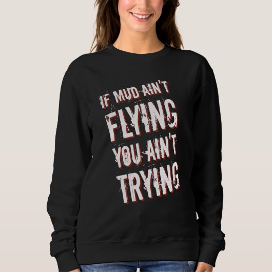 If Mud Ain't Flying You Ain't Trying Dirt Bike Sweatshirt (Vorderseite)