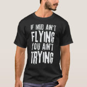 If Mud Aint Flying You Aint Trying Mudding Off Roa T-Shirt (Vorderseite)