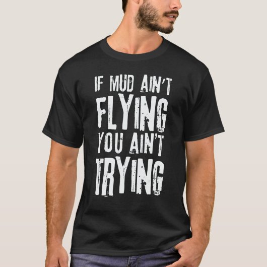 If Mud Aint Flying You Aint Trying Mudding Off Roa T-Shirt (Vorderseite)