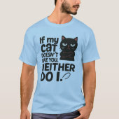 If my cat doesn’t like you. Neither do I T-Shirt (Vorderseite)