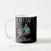 If My Cat Doesn't Like You I Don't Kaffeetasse (Links)
