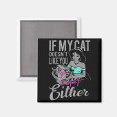 If My Cat Doesn't Like You I Don't  Magnet (Vorderseite/Rückseite)