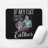 If My Cat Doesn't Like You I Don't  Mousepad (Mit Mouse)