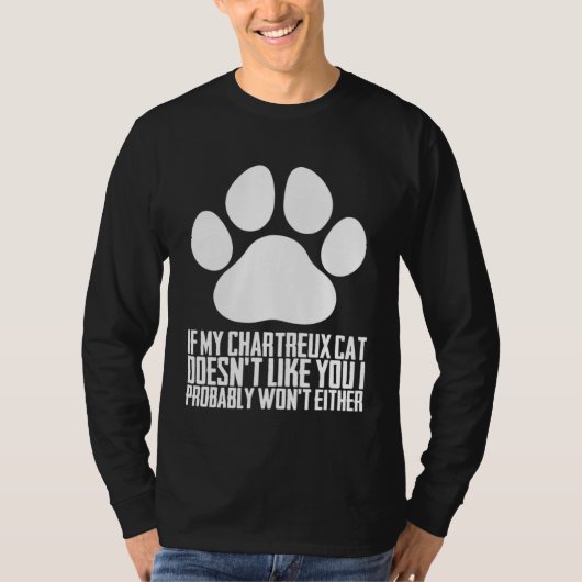 If my chartreux cat doesnt like you i probably won T-Shirt (Vorderseite)