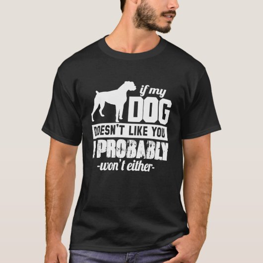 If My Dog Doesn't Like You I Probably Wont  Animal T-Shirt (Vorderseite)