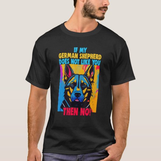 If my German Shepherd doesn't like you Owner Germa T-Shirt (Vorderseite)