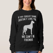 if my Great Dane doesn't like you we can't be frie Sweatshirt (Vorderseite)