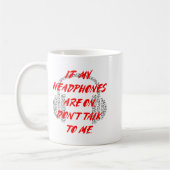 If My Headphones Are On, Don't Talk To Me  Kaffeetasse (Links)
