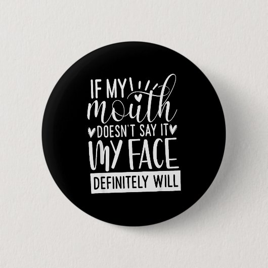 If My Mouth Doesn’t Say It, Funny Sarcastic Quotes Button (Vorderseite)