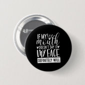 If My Mouth Doesn’t Say It, Funny Sarcastic Quotes Button (Vorne & Hinten)