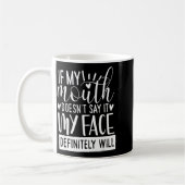 If My Mouth Doesn’t Say It, Funny Sarcastic Quotes Kaffeetasse (Links)
