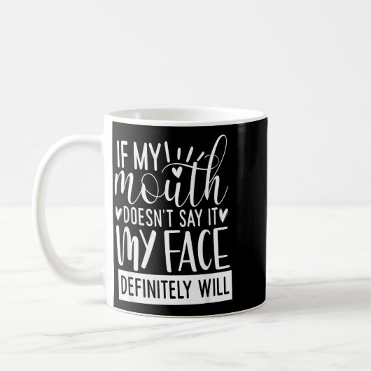 If My Mouth Doesn’t Say It, Funny Sarcastic Quotes Kaffeetasse (Links)