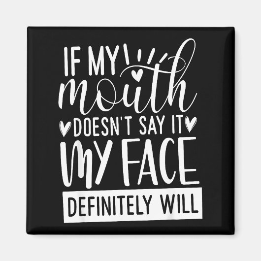 If My Mouth Doesn’t Say It, Funny Sarcastic Quotes Magnet (Vorne)