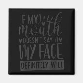 If My Mouth Doesn’t Say It, Funny Sarcastic Quotes Magnet (Vorne)