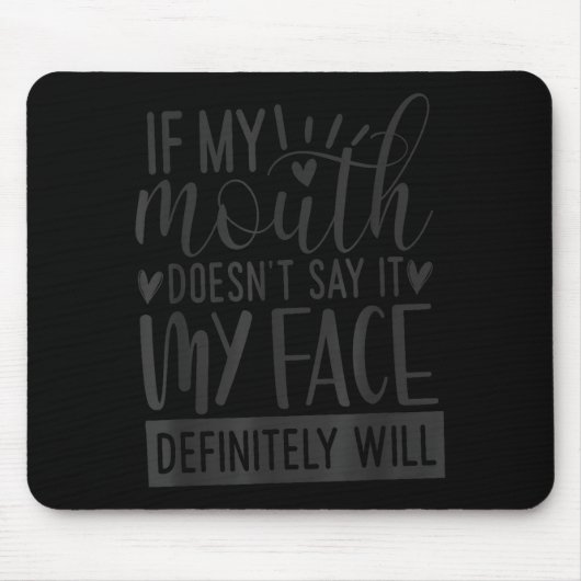 If My Mouth Doesn’t Say It, Funny Sarcastic Quotes Mousepad (Vorne)