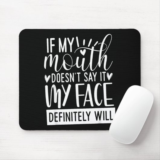 If My Mouth Doesn’t Say It, Funny Sarcastic Quotes Mousepad (Mit Mouse)