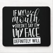 If My Mouth Doesn’t Say It, Funny Sarcastic Quotes Mousepad (Vorne)