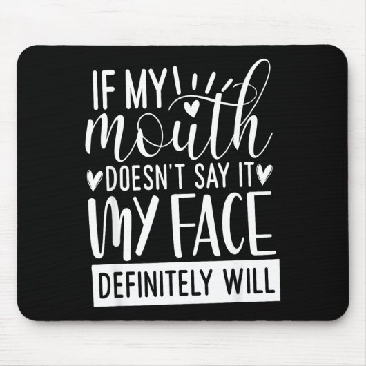 If My Mouth Doesn’t Say It, Funny Sarcastic Quotes Mousepad (Vorne)