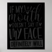 If My Mouth Doesn’t Say It, Funny Sarcastic Quotes Poster (Vorne)