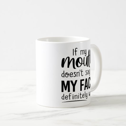 if my mouth doesn't say it my face definitely will kaffeetasse (VorderseiteRechts)