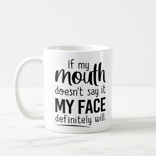 if my mouth doesn't say it my face definitely will kaffeetasse (Links)