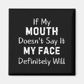 If My Mouth Doesn't Say Sarcastic Saying Funny Quo Magnet (Vorne)