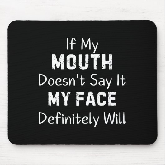 If My Mouth Doesn't Say Sarcastic Saying Funny Quo Mousepad (Vorne)