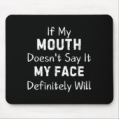 If My Mouth Doesn't Say Sarcastic Saying Funny Quo Mousepad (Vorne)