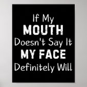 If My Mouth Doesn't Say Sarcastic Saying Funny Quo Poster (Vorne)