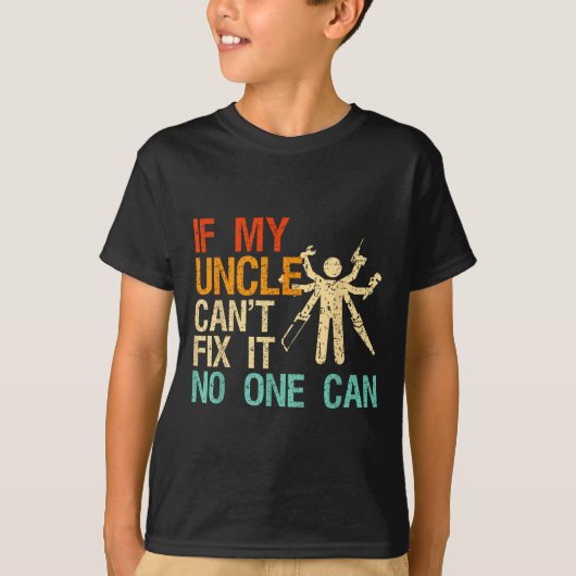 If My Uncle Can't Fix It Can  T-Shirt (Vorderseite)