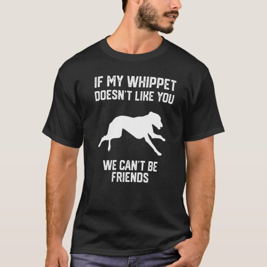 if my Whippet doesn't like you we can't be friends T-Shirt (Vorderseite)