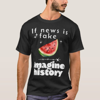 "If News is Fake, Imagine History" - Free Palestin T-Shirt