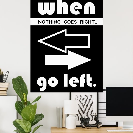 If Not Goes Right Go Left Poster (Heimbüro)